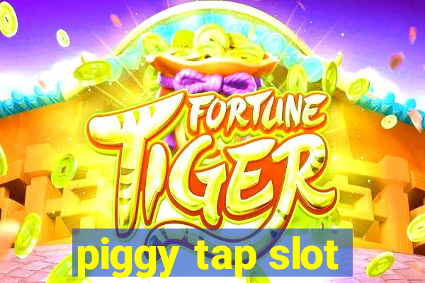 piggy tap slot