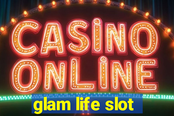 glam life slot