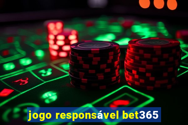 jogo responsável bet365