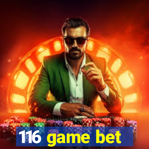 116 game bet