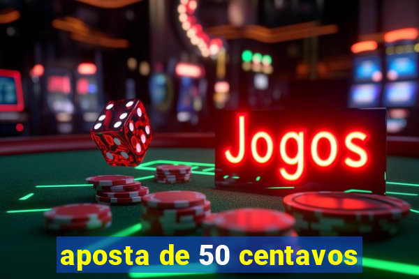 aposta de 50 centavos