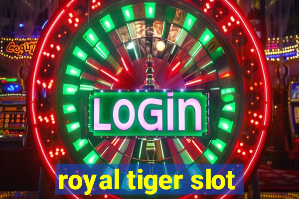 royal tiger slot