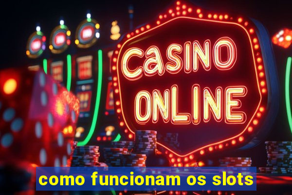 como funcionam os slots