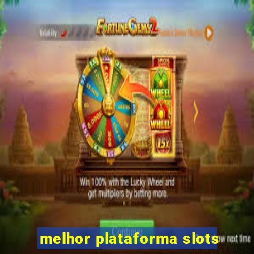 melhor plataforma slots