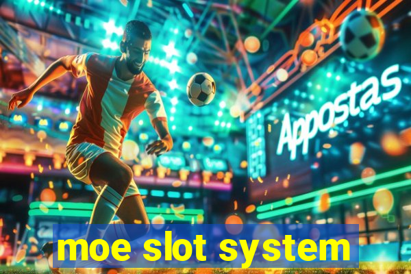 moe slot system