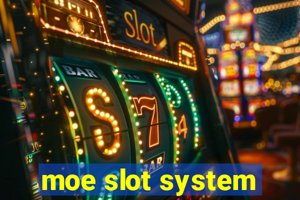 moe slot system