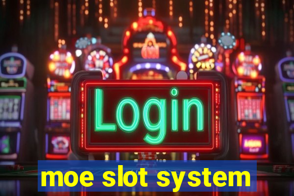 moe slot system