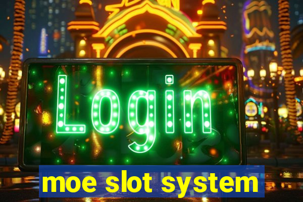 moe slot system