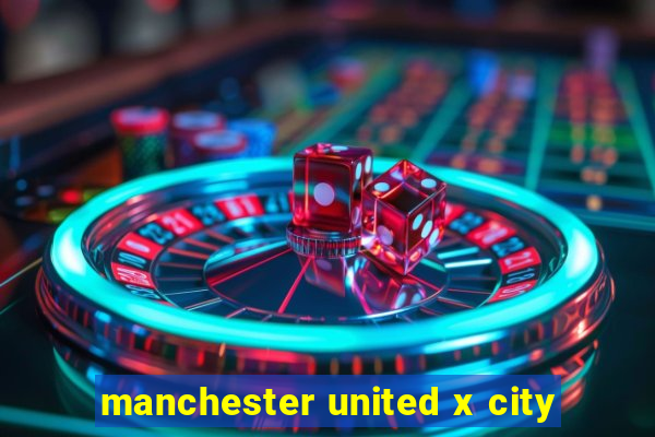 manchester united x city