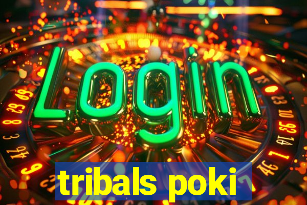 tribals poki