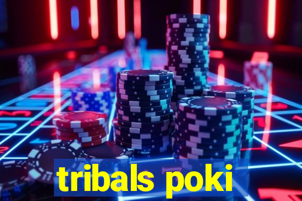 tribals poki