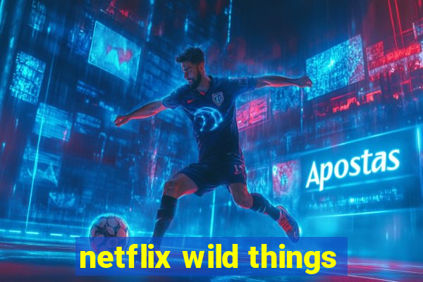 netflix wild things