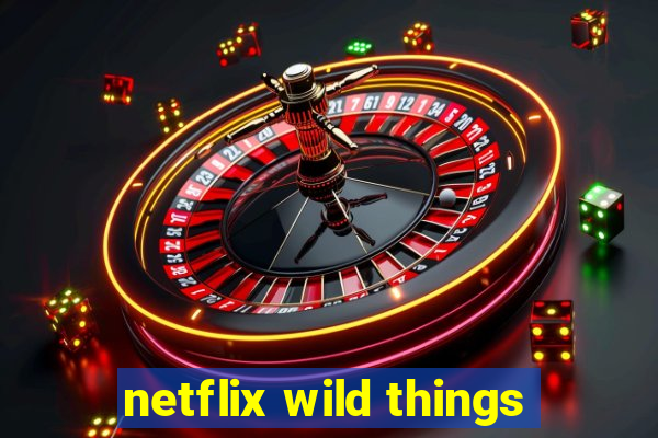 netflix wild things