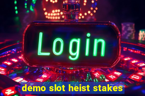 demo slot heist stakes