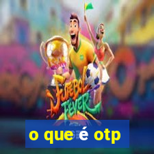 o que é otp