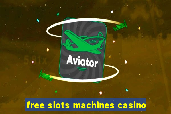 free slots machines casino