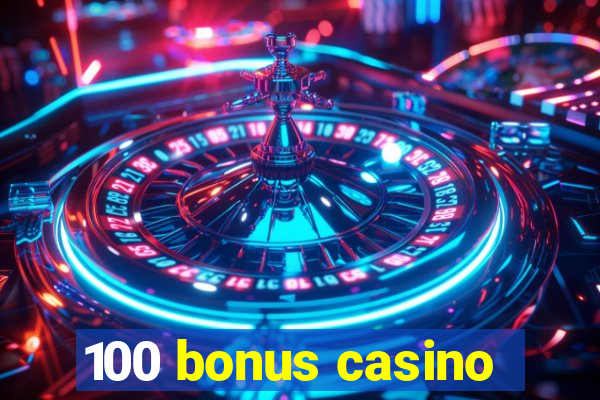 100 bonus casino