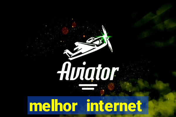 melhor internet para jogar