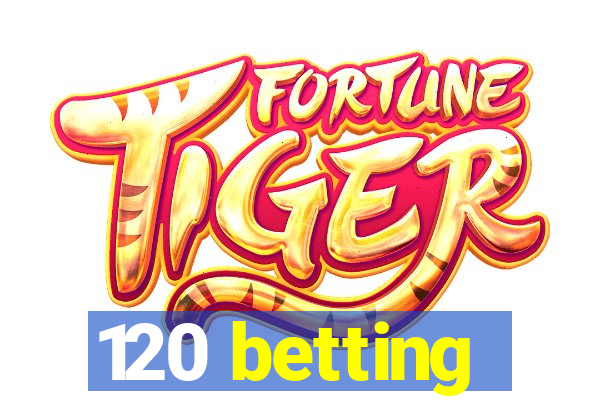 120 betting