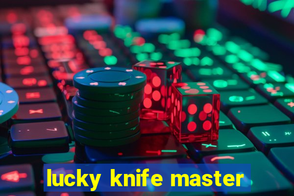 lucky knife master