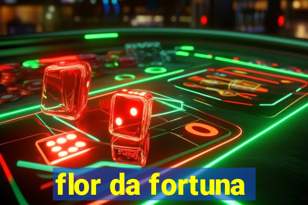 flor da fortuna