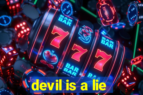 devil is a lie