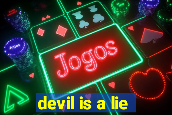 devil is a lie