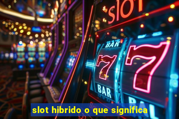 slot hibrido o que significa