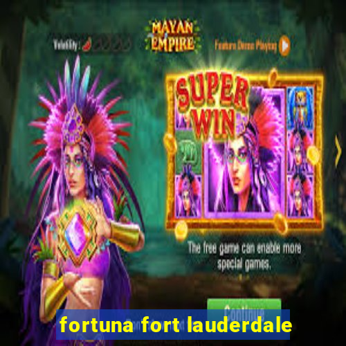 fortuna fort lauderdale