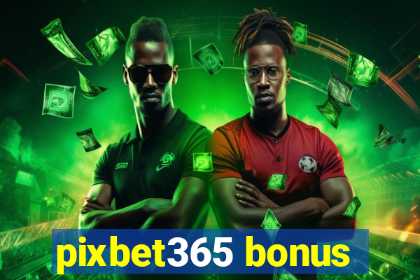 pixbet365 bonus