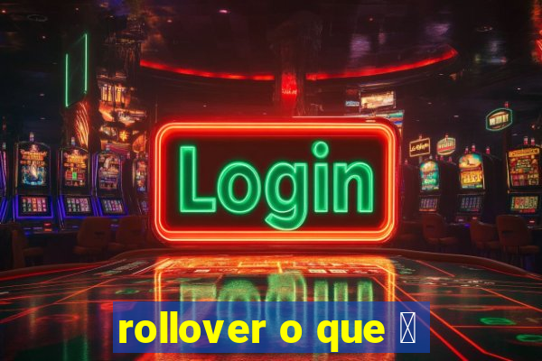 rollover o que 茅