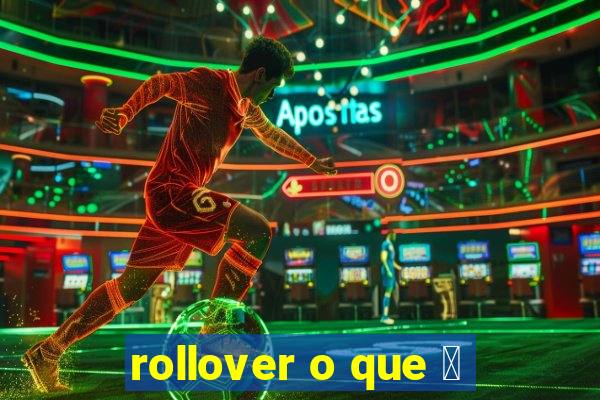 rollover o que 茅