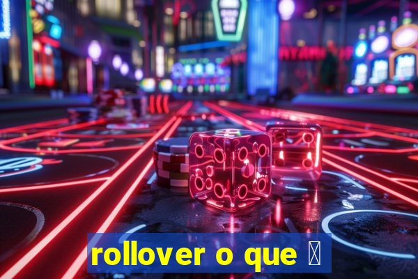 rollover o que 茅