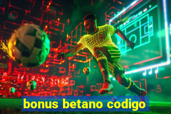 bonus betano codigo