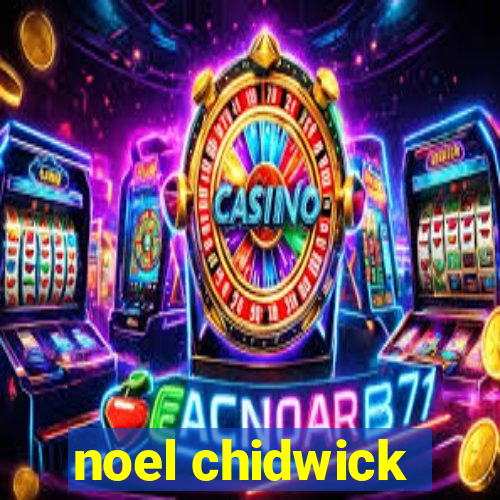 noel chidwick