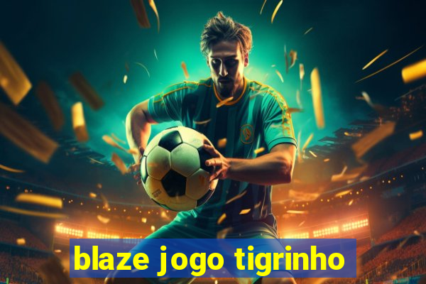 blaze jogo tigrinho