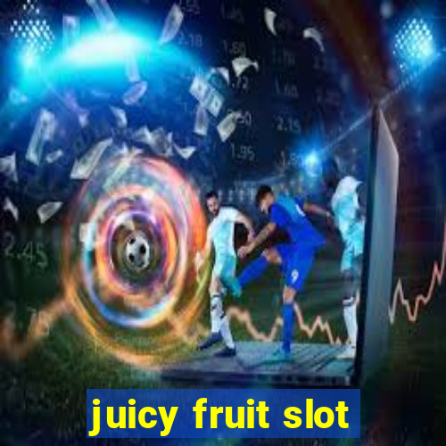 juicy fruit slot