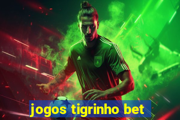 jogos tigrinho bet