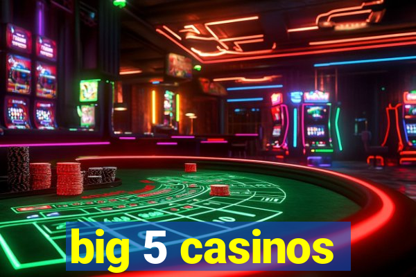 big 5 casinos