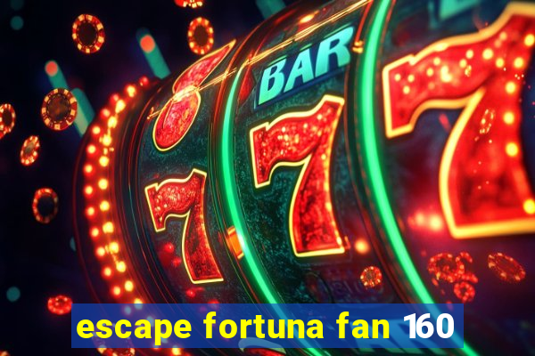 escape fortuna fan 160