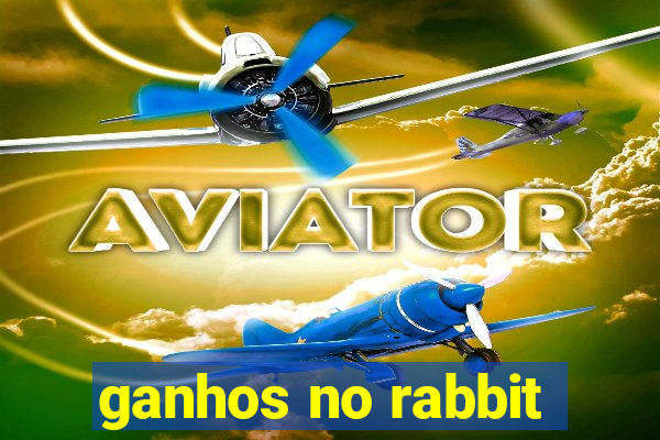 ganhos no rabbit