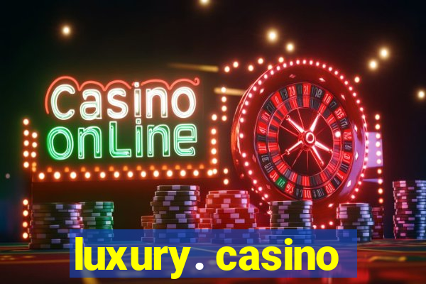 luxury. casino