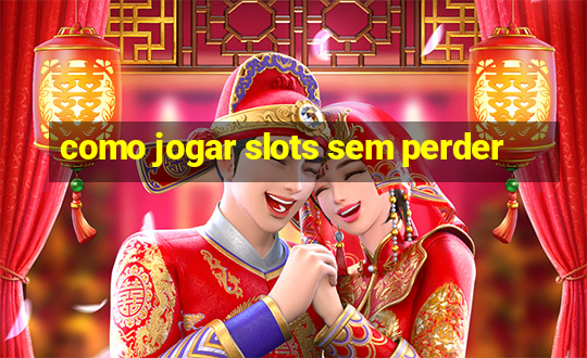 como jogar slots sem perder