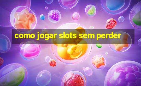 como jogar slots sem perder