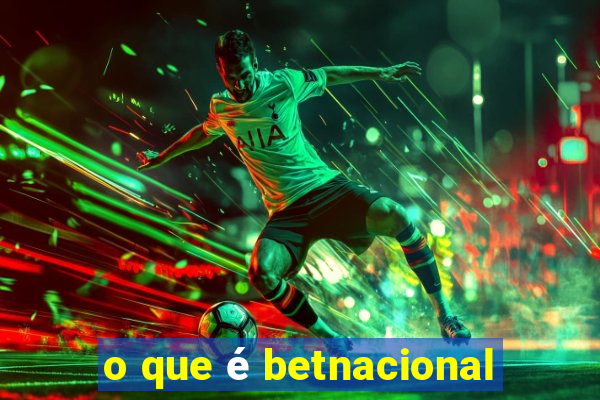 o que é betnacional