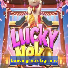 banca gratis tigrinho