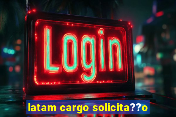 latam cargo solicita??o