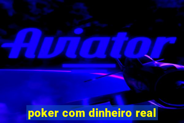 poker com dinheiro real