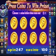 spin247 casino 100 free spins