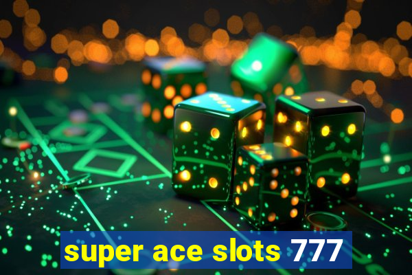 super ace slots 777